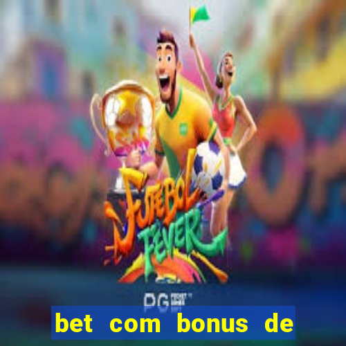 bet com bonus de cadastro sem deposito